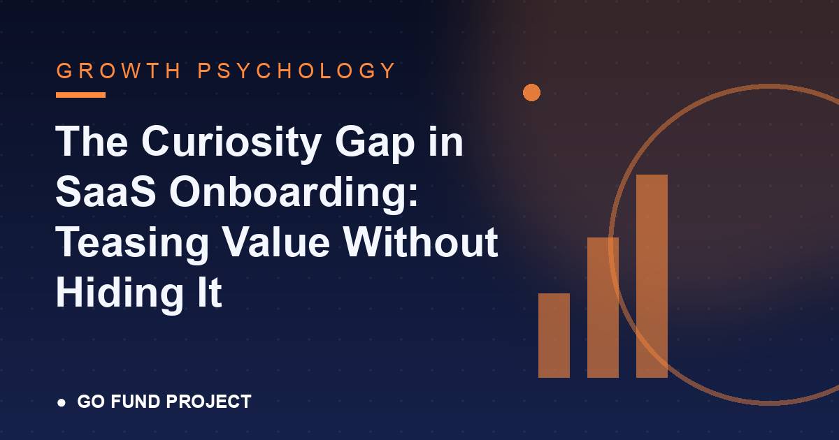The Curiosity Gap in SaaS Onboarding: Teasing Value Without Hiding It